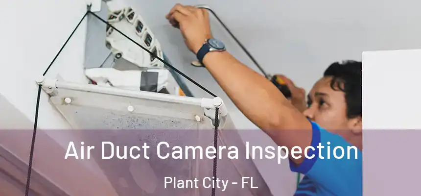 Air Duct Camera Inspection Plant City - FL