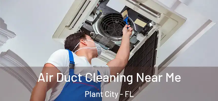 Air Duct Cleaning Near Me Plant City - FL