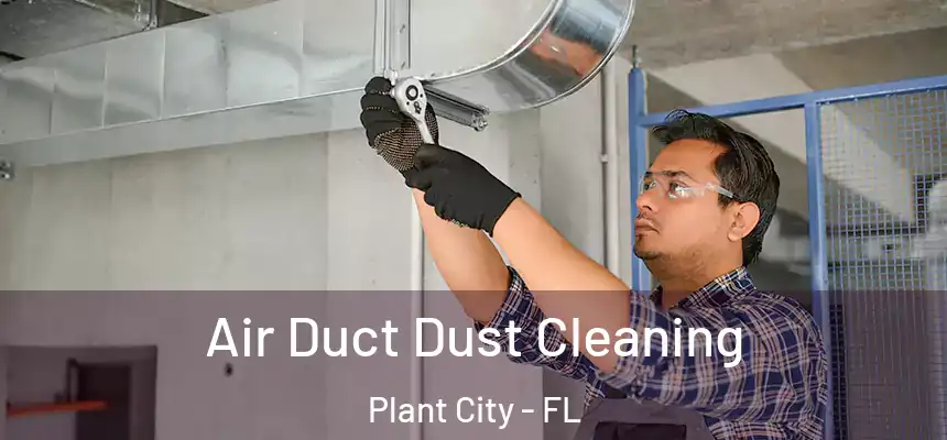 Air Duct Dust Cleaning Plant City - FL