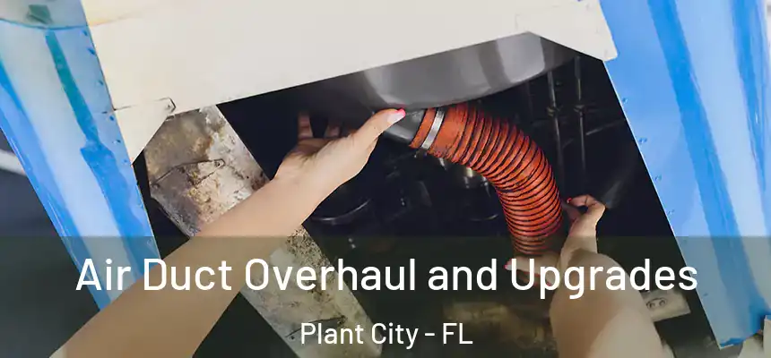 Air Duct Overhaul and Upgrades Plant City - FL