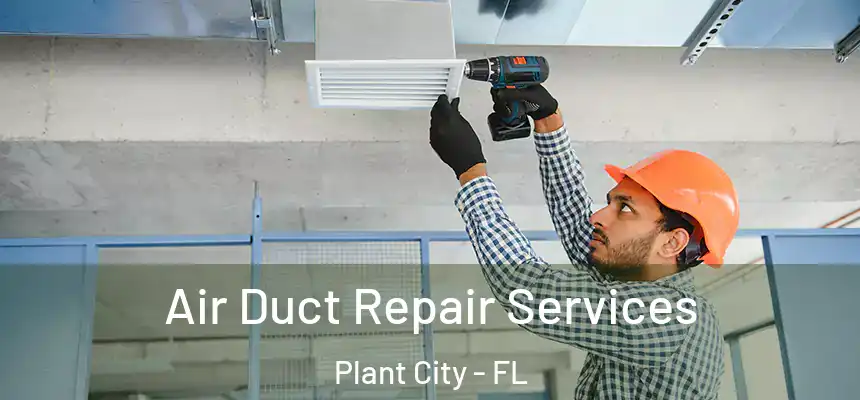 Air Duct Repair Services Plant City - FL