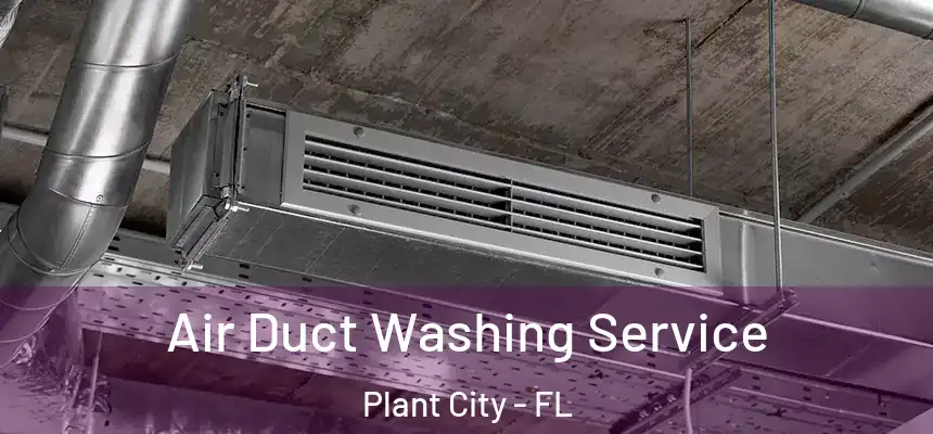 Air Duct Washing Service Plant City - FL