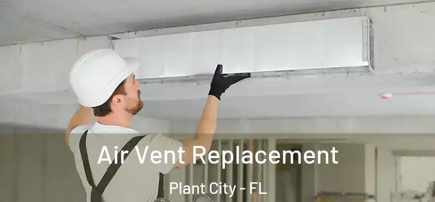 Air Vent Replacement Plant City - FL