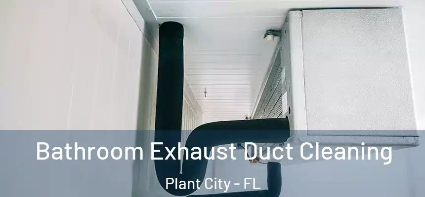 Bathroom Exhaust Duct Cleaning Plant City - FL