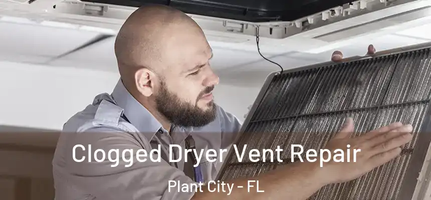 Clogged Dryer Vent Repair Plant City - FL