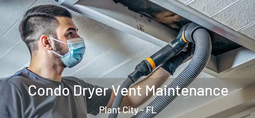 Condo Dryer Vent Maintenance Plant City - FL