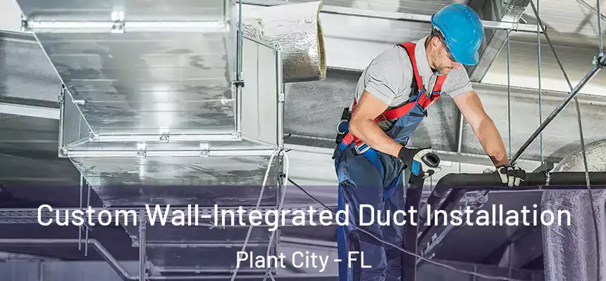  Custom Wall-Integrated Duct Installation Plant City - FL