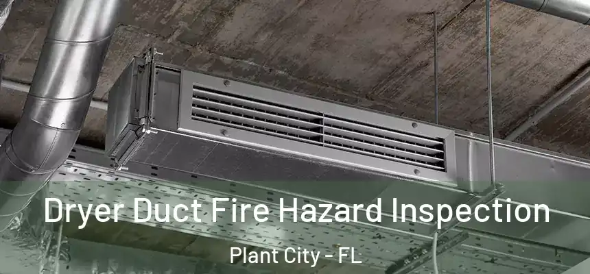 Dryer Duct Fire Hazard Inspection Plant City - FL