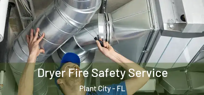 Dryer Fire Safety Service Plant City - FL