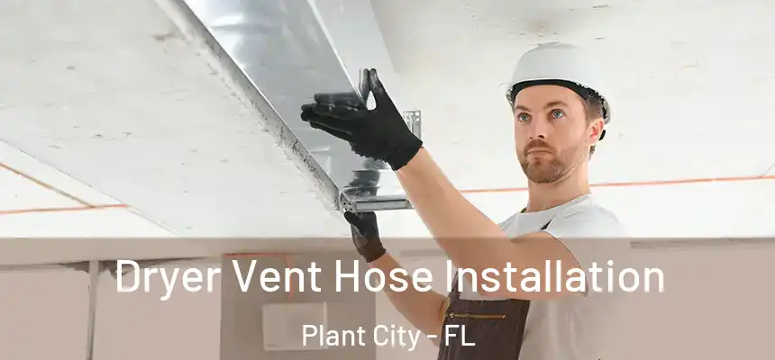 Dryer Vent Hose Installation Plant City - FL