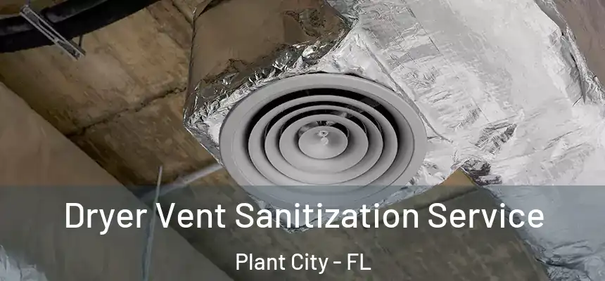 Dryer Vent Sanitization Service Plant City - FL