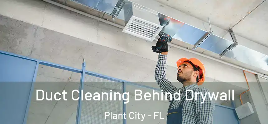 Duct Cleaning Behind Drywall Plant City - FL