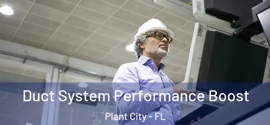 Duct System Performance Boost Plant City - FL