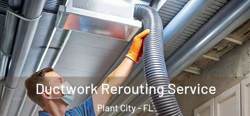 Ductwork Rerouting Service Plant City - FL