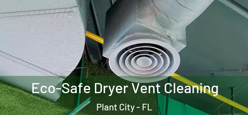 Eco-Safe Dryer Vent Cleaning Plant City - FL