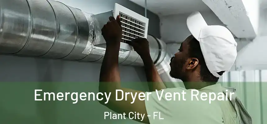 Emergency Dryer Vent Repair Plant City - FL