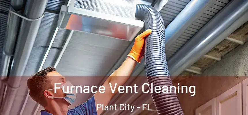 Furnace Vent Cleaning Plant City - FL