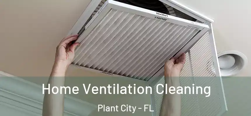Home Ventilation Cleaning Plant City - FL