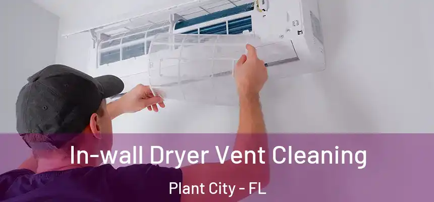 In-wall Dryer Vent Cleaning Plant City - FL