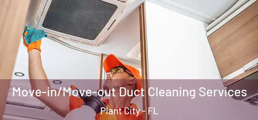 Move-in/Move-out Duct Cleaning Services Plant City - FL