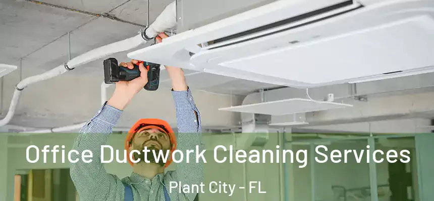 Office Ductwork Cleaning Services Plant City - FL