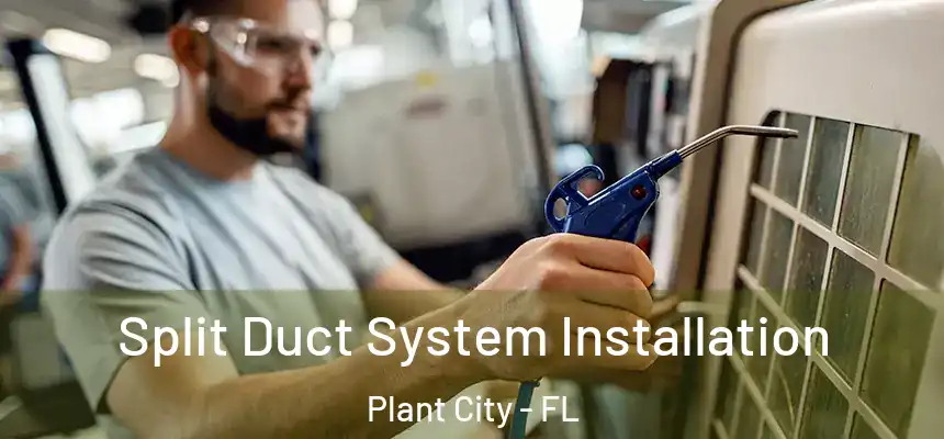 Split Duct System Installation Plant City - FL