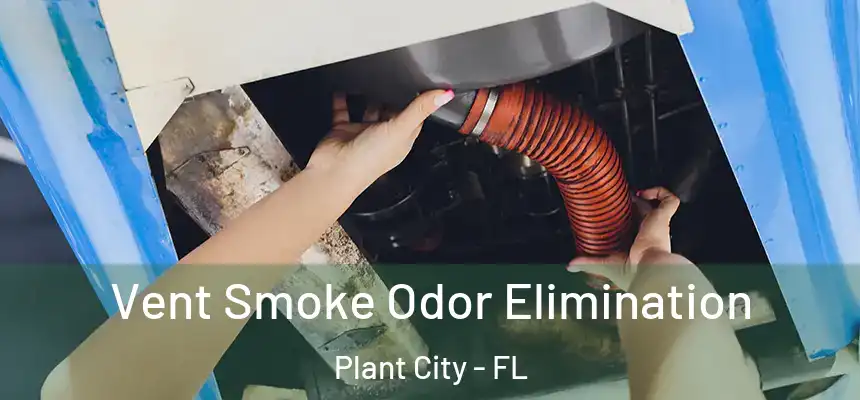 Vent Smoke Odor Elimination Plant City - FL