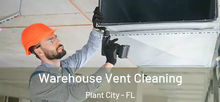 Warehouse Vent Cleaning Plant City - FL