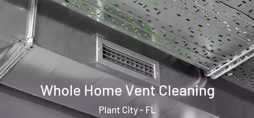 Whole Home Vent Cleaning Plant City - FL